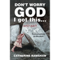 Don't Worry God I Got This . . . Until I Didn't: Conversations in the Dark - Paperback