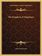 The Kingdom of Happiness - Hardcover