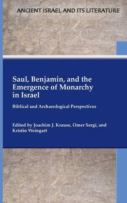 Saul, Benjamin, and the Emergence of Monarchy in Israel: Biblical and Archaeological Perspectives - Hardcover