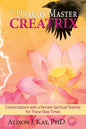 The Dragon Master Creatrix: Conversations with a Female Spiritual Teacher for these New Times - Paperback
