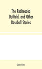 The Redheaded Outfield, and Other Baseball Stories - Hardcover