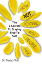How Not to Care What People Think: The 4 Secrets to Staying True to Yourself - Paperback