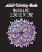Adult Coloring Book - Mandalas and Geometric Patterns: 24 Creative Mandalas and Geometric Shapes on Single Sided Pages - Paperback