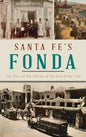 Santa Fe's Fonda: The Story of the Old Inn at the End of the Trail - Hardcover