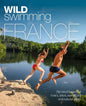 Wild Swimming France: 750 Most Beautiful Rivers, Lakes, Waterfalls and Natural Ponds - Paperback