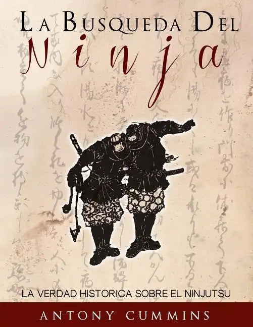 La Busqueda Del Ninja: La Verdad Historica Sobre El Ninjutsu - Paperback