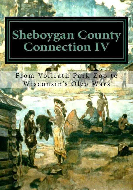 Sheboygan County Connection IV: From Vollrath Zoo to Wisconsin's Margarine Wars - Paperback