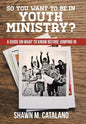 So You Want to be in Youth Ministry?: A guide on what to know before jumping in - Hardcover