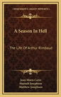 A Season in Hell: The Life of Arthur Rimbaud - Hardcover