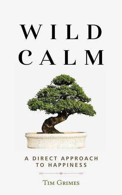 Wild Calm: A Direct Approach to Happiness - Paperback