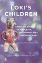Loki's Children: A Healing Story of Antiquity, Shamanism and Psychotherapy - Paperback