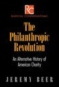 The Philanthropic Revolution: An Alternative History of American Charity - Hardcover