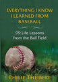 Everything I Know I Learned from Baseball: 99 Life Lessons from the Ball Field - Paperback