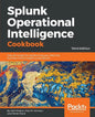 Splunk Operational Intelligence Cookbook - Third Edition: Over 80 recipes for transforming your data into business-critical insights using Splunk - Paperback