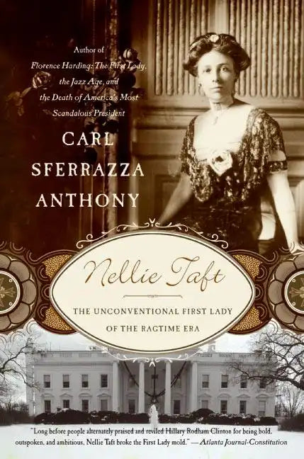 Nellie Taft: The Unconventional First Lady of the Ragtime Era - Paperback
