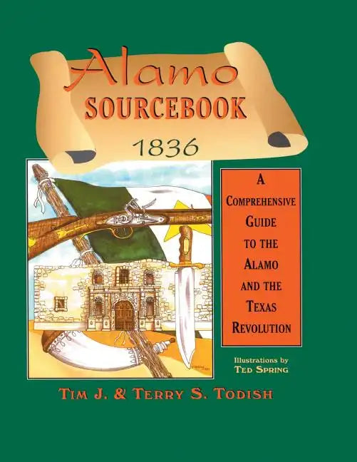 Alamo Sourcebook 1836: A Comprehensive Guide to the Alamo and the Texas Revolution - Paperback