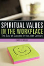Spiritual Values in the Workplace: The Soul of Success in the 21st Century - Paperback
