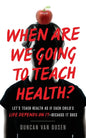 When Are We Going to Teach Health?: Let's Teach Health as If Each Child's Life Depends on It - Because It Does - Paperback