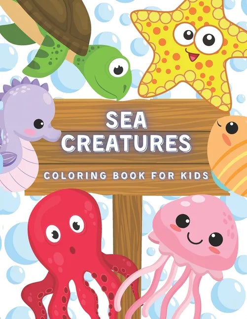 Sea Creatures Coloring Book For Kids: Ocean Animals And Underwater Life (Fish, Jellyfish, Octopus, Turtle), Simple Picture For Todllers, Aged 3+ - Paperback