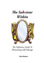 The Saboteur Within: The Definitive Guide To Eliminating Self Sabotage - Paperback