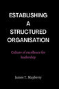 Establishing a Structured Organisation: Culture of Excellence for Leadership - Paperback