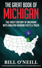 The Great Book of Michigan: The Crazy History of Michigan with Amazing Random Facts & Trivia - Paperback