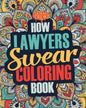 How Lawyers Swear Coloring Book: A Funny, Irreverent, Clean Swear Word Lawyer Coloring Book Gift Idea - Paperback