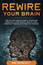 Rewire Your Brain: How to stop anxious brain, overcome negativity, stop anxiety and turn negative thinking into positive thinking - Paperback