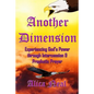 Another Dimension: Experiencing God's Power Through Intercession and Prophetic Prayer - Paperback