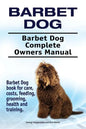 Barbet Dog. Barbet Dog Complete Owners Manual. Barbet Dog book for care, costs, feeding, grooming, health and training. - Paperback