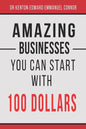 Amazing Businesses You Can Start with 100 Dollars - Paperback