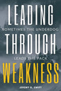 Leading Through Weakness: Sometimes The Underdog Leads The Pack - Paperback