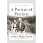 A Portrait of Pacifists: Le Chambon, the Holocaust, and the Lives of André and Magda Trocmé - Hardcover