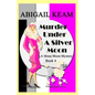 Murder Under A Silver Moon: A Mona Moon Mystery - Paperback