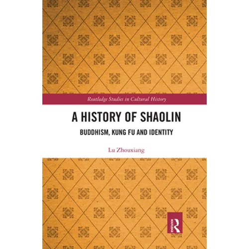 A History of Shaolin: Buddhism, Kung Fu and Identity - Paperback