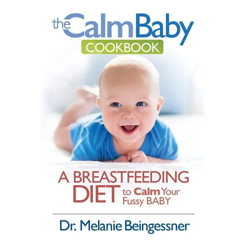 The Calm Baby Cookbook: A Breastfeeding Diet to Calm Your Fussy Baby - Paperback