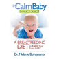 The Calm Baby Cookbook: A Breastfeeding Diet to Calm Your Fussy Baby - Paperback