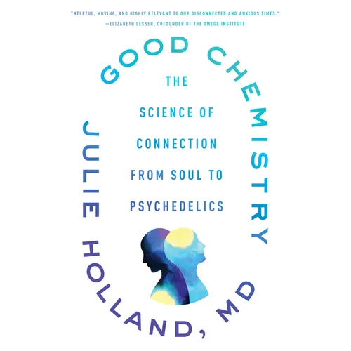 Good Chemistry: The Science of Connection from Soul to Psychedelics - Paperback