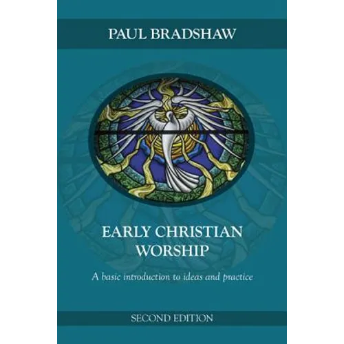 Early Christian Worship: A Basic Introduction to Ideas and Practice: Second Edition - Paperback