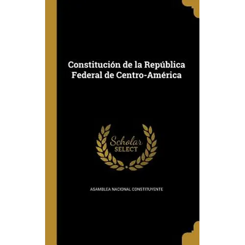 Constitución de la República Federal de Centro-América - Hardcover