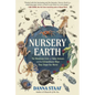 Nursery Earth: The Wondrous Lives of Baby Animals and the Extraordinary Ways They Shape Our World - Hardcover