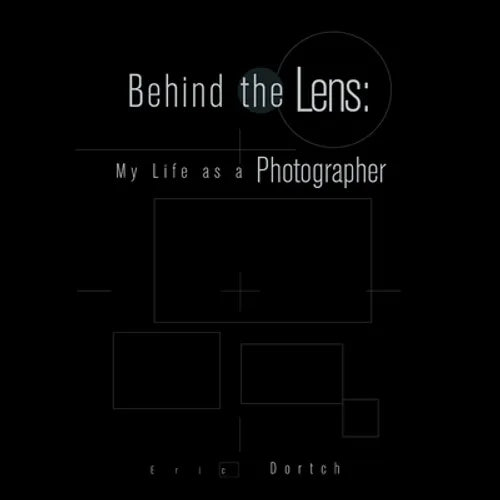 Behind the Lens: My Life as a Photographer - Paperback