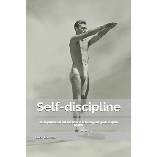Self-discipline: The importance of self-discipline in achieving your goals. (English Edition) - Paperback