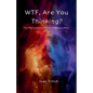 WTF, Are You Thinking? The Philosophies of an Ordinary Man - Paperback