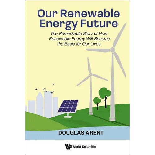 Our Renewable Energy Future: The Remarkable Story of How Renewable Energy Will Become the Basis for Our Lives - Hardcover