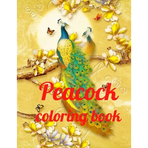 Peacock coloring book: A Coloring Book of 35 Unique Stress Relief Peacock Coloring Book Designs Paperback - Paperback