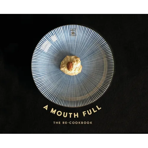 A Mouth Full: The Re-Cookbook - Hardcover
