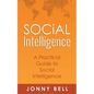 Social Intelligence: A Practical Guide to Social Intelligence: Communication Skills - Social Skills - Communication Theory - Emotional Intelligence - - Paperback