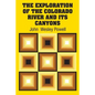 The Exploration of the Colorado River and Its Canyons - Paperback
