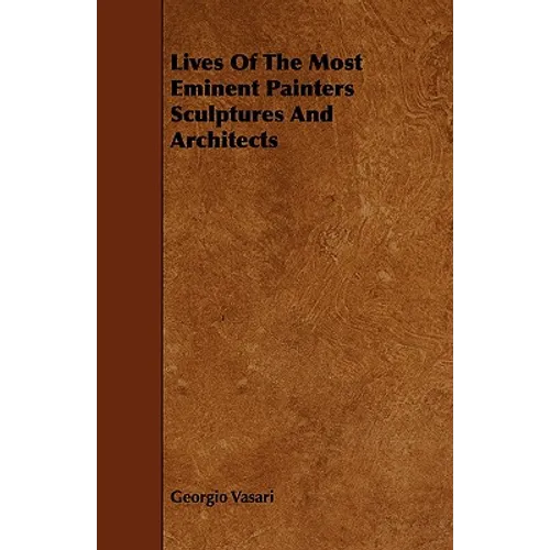 Lives Of The Most Eminent Painters Sculptures And Architects - Paperback